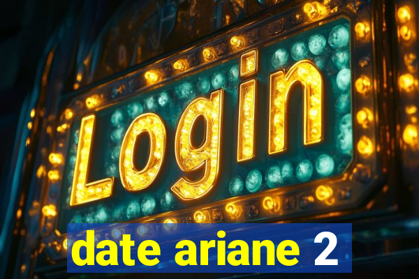 date ariane 2